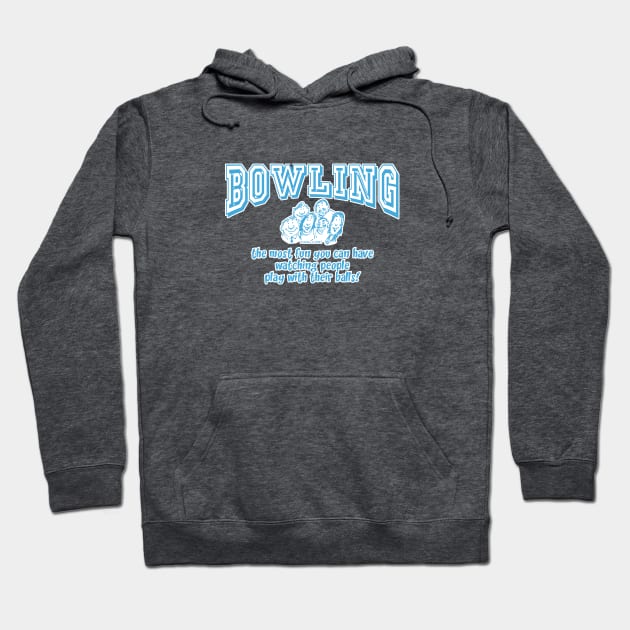 Bowling - The Most Fun You Can Have... Hoodie by jrolland